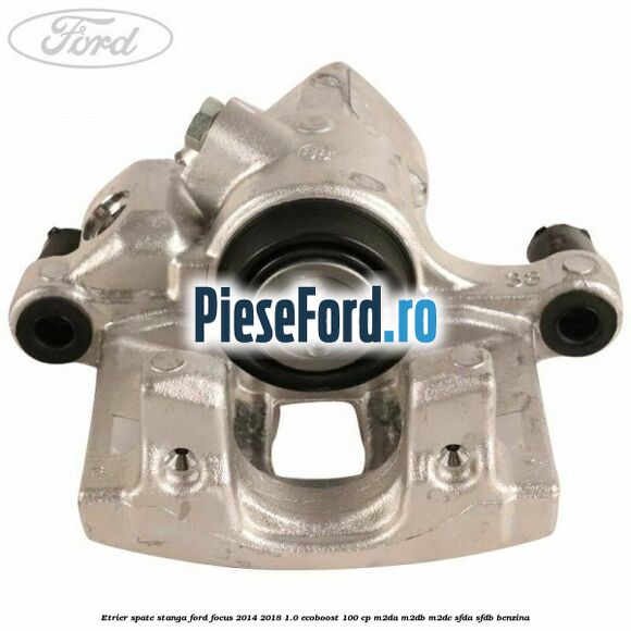 Etrier spate stanga Ford Focus 2014-2018 1.0 EcoBoost 100 cp M2DA, M2DB, M2DC, SFDA, SFDB benzina