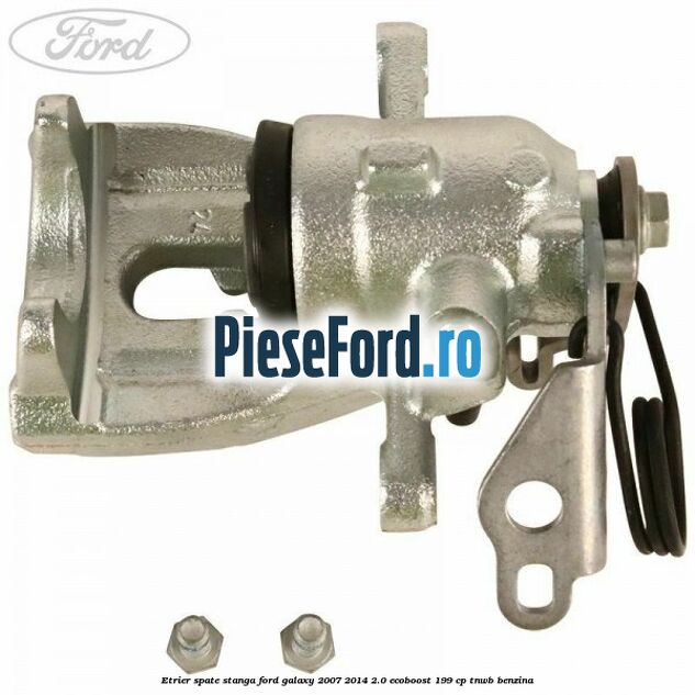 Etrier spate stanga Ford Galaxy 2007-2014 2.0 EcoBoost 199 cp TNWB benzina