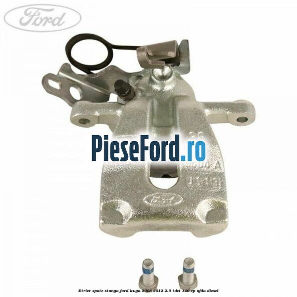 Etrier spate stanga Ford Kuga 2008-2012 2.0 TDCI 140 cp UFDA diesel