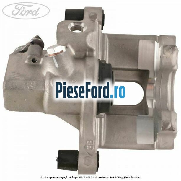 Etrier spate stanga Ford Kuga 2013-2016 1.6 EcoBoost 4x4 182 cp JTMA benzina