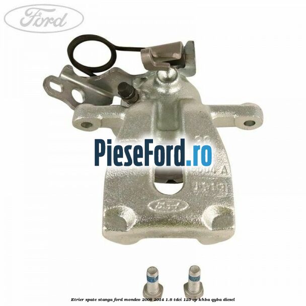 Etrier spate stanga Ford Mondeo 2008-2014 1.8 TDCi 125 cp KHBA, QYBA diesel