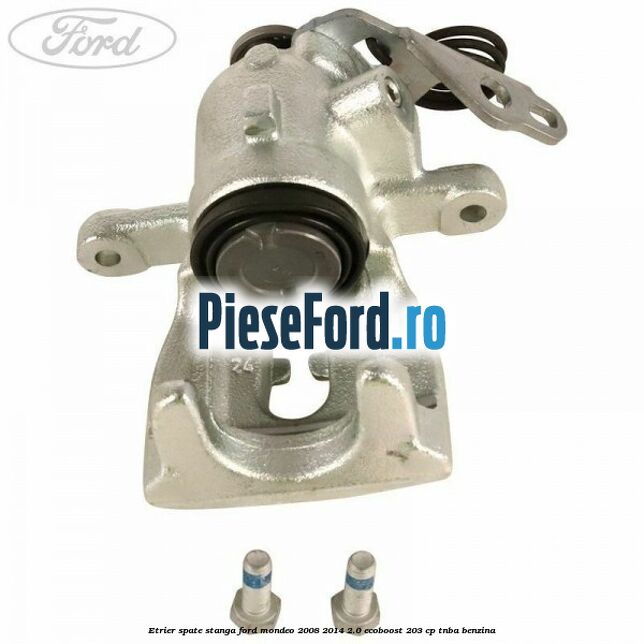 Etrier spate stanga Ford Mondeo 2008-2014 2.0 EcoBoost 203 cp TNBA benzina