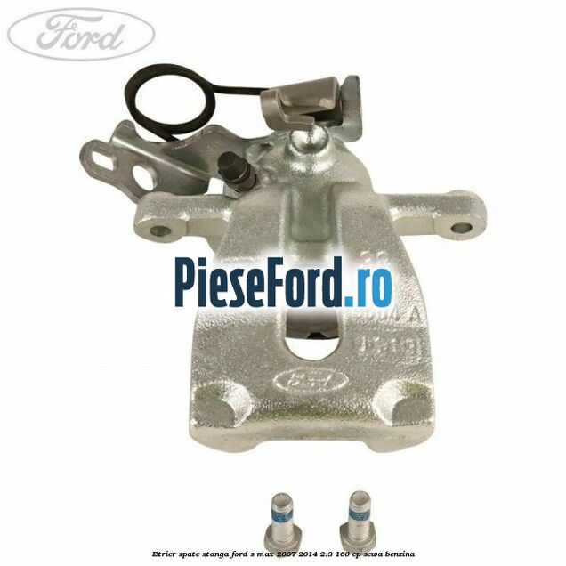 Etrier spate stanga Ford S-Max 2007-2014 2.3 160 cp SEWA benzina