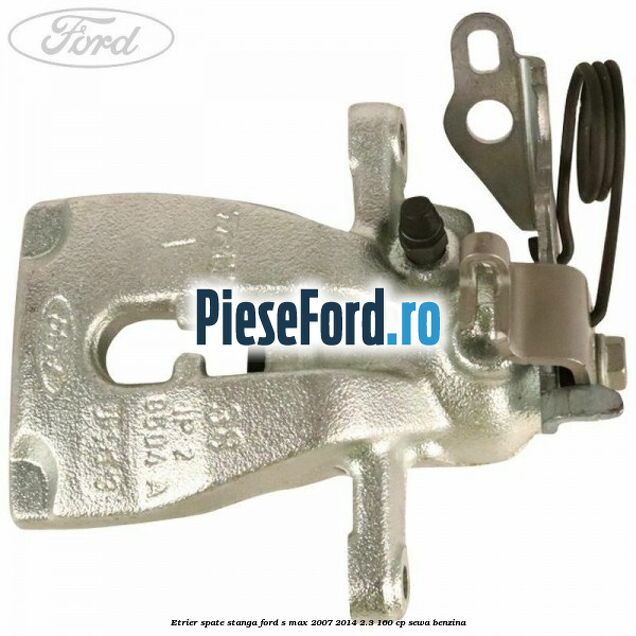 Etrier spate stanga Ford S-Max 2007-2014 2.3 160 cp SEWA benzina
