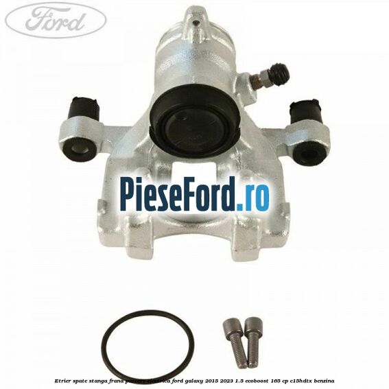 Etrier spate stanga frana parcare electrica Ford Galaxy 2015-2023 1.5 EcoBoost 165 cp C15HDTX benzina
