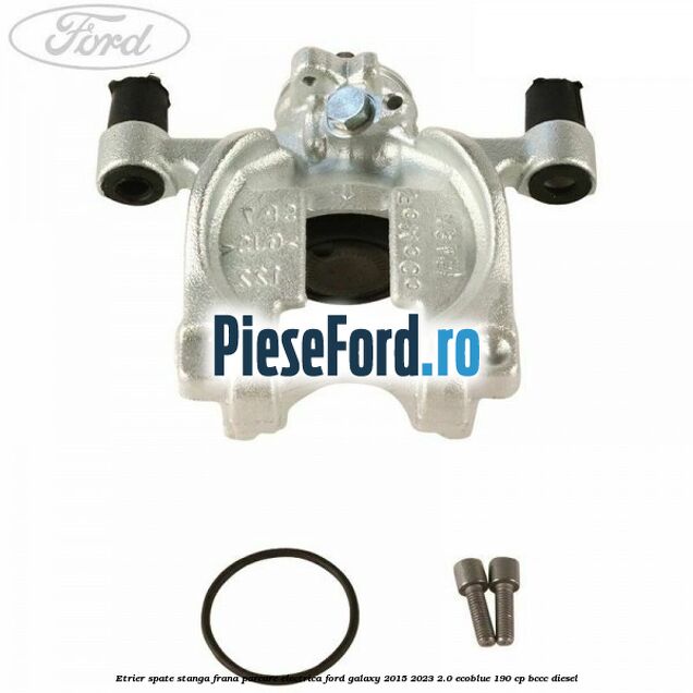 Etrier spate stanga frana parcare electrica Ford Galaxy 2015-2023 2.0 EcoBlue 190 cp BCCC diesel