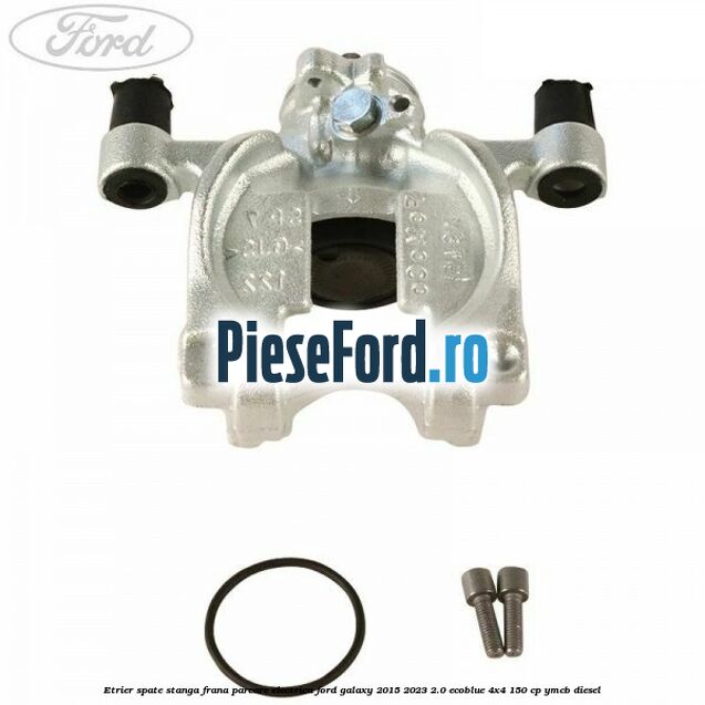 Etrier spate stanga frana parcare electrica Ford Galaxy 2015-2023 2.0 EcoBlue 4x4 150 cp YMCB diesel