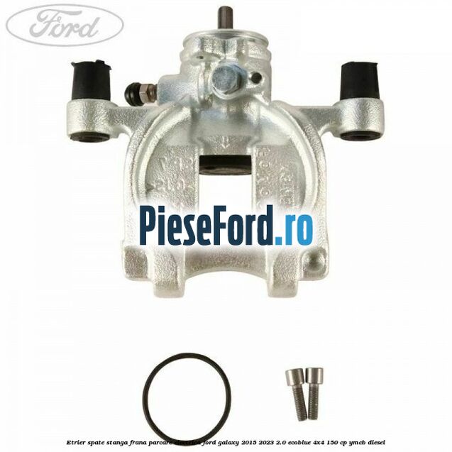 Etrier spate stanga frana parcare electrica Ford Galaxy 2015-2023 2.0 EcoBlue 4x4 150 cp YMCB diesel