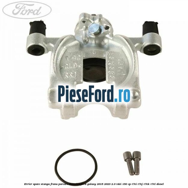 Etrier spate stanga frana parcare electrica Ford Galaxy 2015-2023 2.0 TDCi 150 cp T7CI, T7CJ, T7CK, T7CL diesel