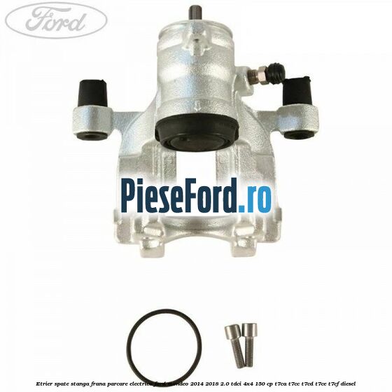 Etrier spate stanga frana parcare electrica Ford Mondeo 2014-2018 2.0 TDCi 4x4 150 cp T7CA, T7CC, T7CD, T7CE, T7CF diesel