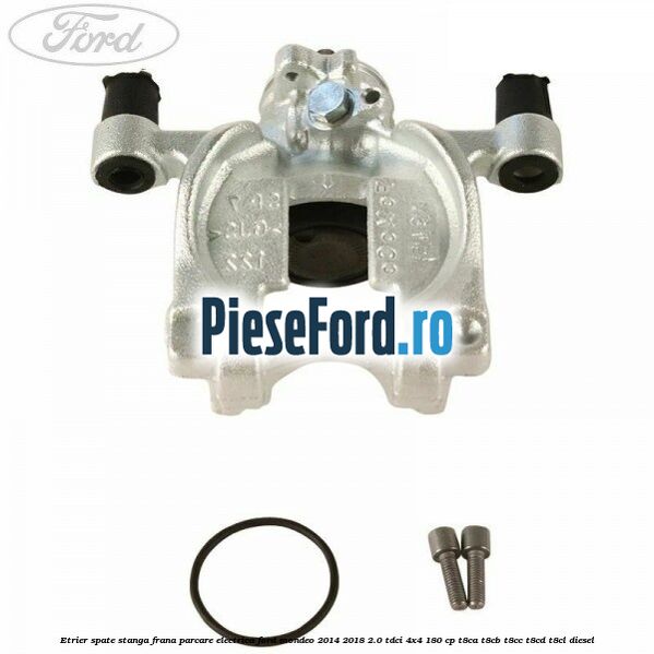 Etrier spate stanga frana parcare electrica Ford Mondeo 2014-2018 2.0 TDCi 4x4 180 cp T8CA, T8CB, T8CC, T8CD, T8CL diesel