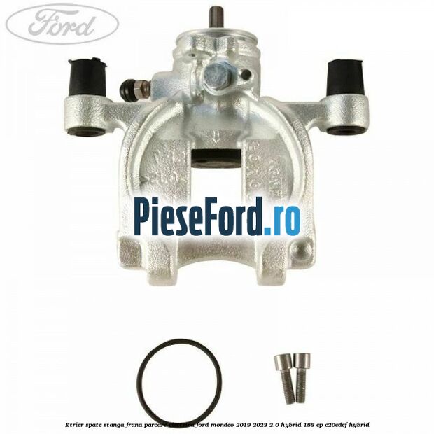 Etrier spate stanga frana parcare electrica Ford Mondeo 2019-2023 2.0 Hybrid 188 cp C20EDEF hybrid