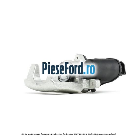 Etrier spate stanga, frana parcare electrica Ford S-Max 2007-2014 2.0 TDCi 136 cp AZWC, UKWA diesel