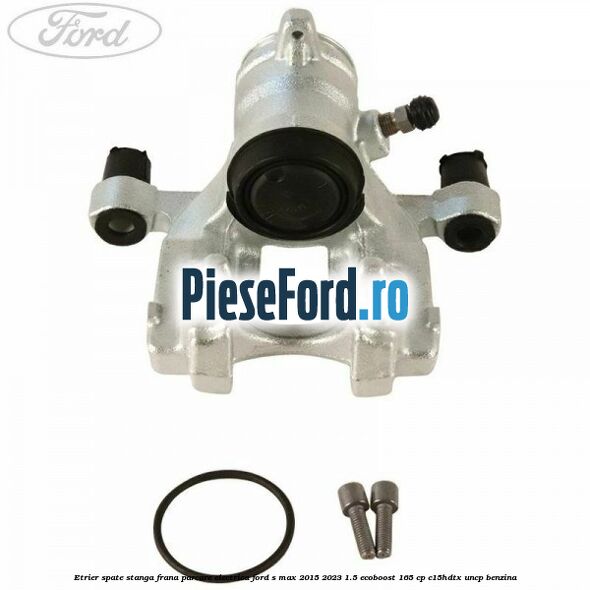 Etrier spate stanga frana parcare electrica Ford S-Max 2015-2023 1.5 EcoBoost 165 cp C15HDTX, UNCP benzina
