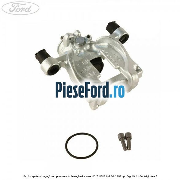 Etrier spate stanga frana parcare electrica Ford S-Max 2015-2023 2.0 TDCi 180 cp T8CG, T8CH, T8CI, T8CJ diesel