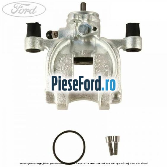 Etrier spate stanga frana parcare electrica Ford S-Max 2015-2023 2.0 TDCi 4x4 150 cp T7CI, T7CJ, T7CK, T7CL diesel