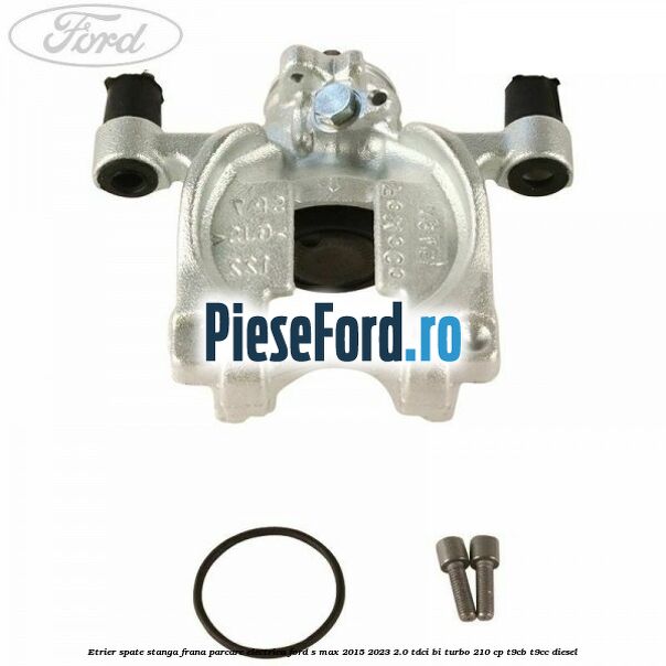 Etrier spate stanga frana parcare electrica Ford S-Max 2015-2023 2.0 TDCi BI-Turbo 210 cp T9CB, T9CC diesel