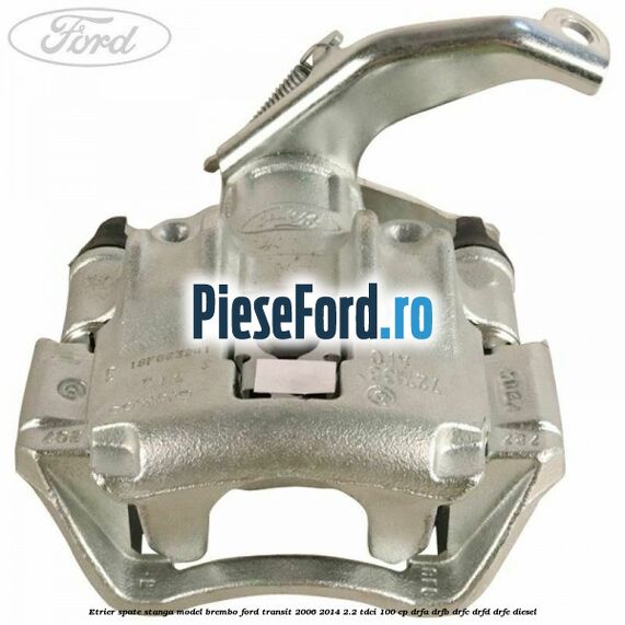 Etrier spate stanga model Brembo Ford Transit 2006-2014 2.2 TDCi 100 cp DRFA, DRFB, DRFC, DRFD, DRFE diesel