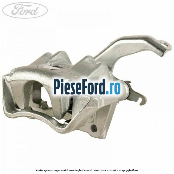 Etrier spate stanga model Brembo Ford Transit 2006-2014 2.2 TDCi 110 cp QVFA diesel