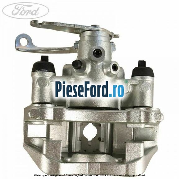 Etrier spate stanga model Brembo Ford Transit 2006-2014 2.2 TDCi RWD 125 cp CYRA diesel