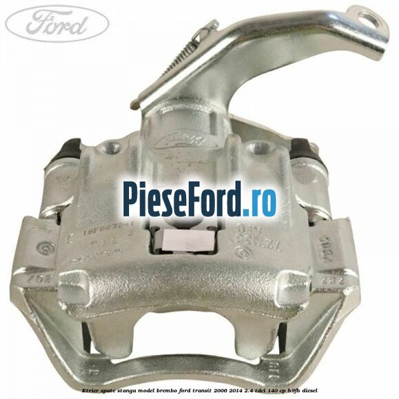 Etrier spate stanga model Brembo Ford Transit 2006-2014 2.4 TDCi 140 cp H9FB diesel