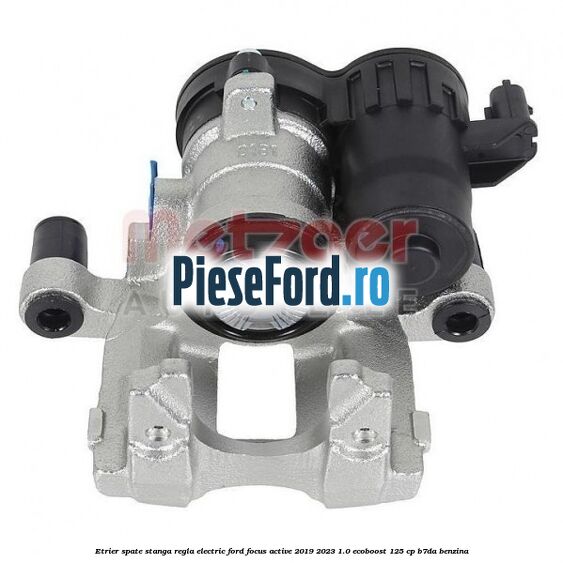 Etrier spate stanga regla electric Ford Focus Active 2019-2023 1.0 EcoBoost 125 cp B7DA benzina
