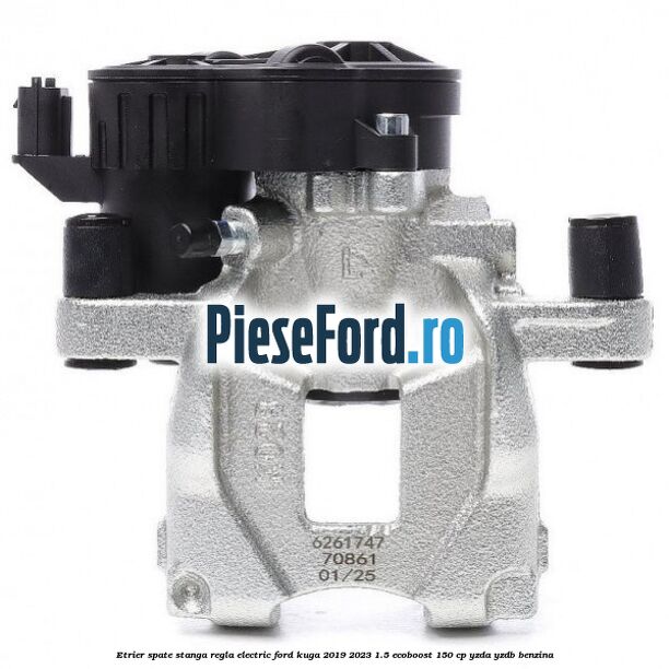 Etrier spate stanga regla electric Ford Kuga 2019-2023 1.5 EcoBoost 150 cp YZDA, YZDB benzina
