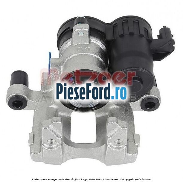 Etrier spate stanga regla electric Ford Kuga 2019-2023 1.5 EcoBoost 150 cp YZDA, YZDB benzina