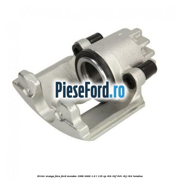 Etrier stanga fata Ford Mondeo 1996-2000 1.8 i 115 cp RKB, RKF, RKH, RKJ, RKK benzina