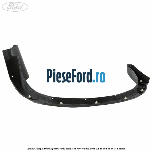 Extensie aripa dreapta pentru jante aliaj Ford Ranger 2002-2006 2.5 TD 4x4 84 cp Extensie aripa dreapta pentru jante aliaj Ford Ranger 2002-2006 2.5 TD 4x4 84 cp WL-T diesel