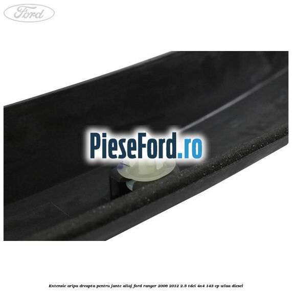 Extensie aripa dreapta pentru jante aliaj Ford Ranger 2006-2012 2.5 TDCi 4x4 143 cp WLAA diesel
