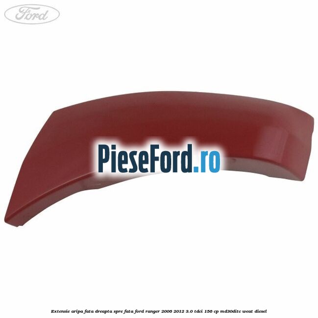 Extensie aripa fata dreapta spre fata Ford Ranger 2006-2012 3.0 TDCi 156 cp MD30DITC, WEAT diesel