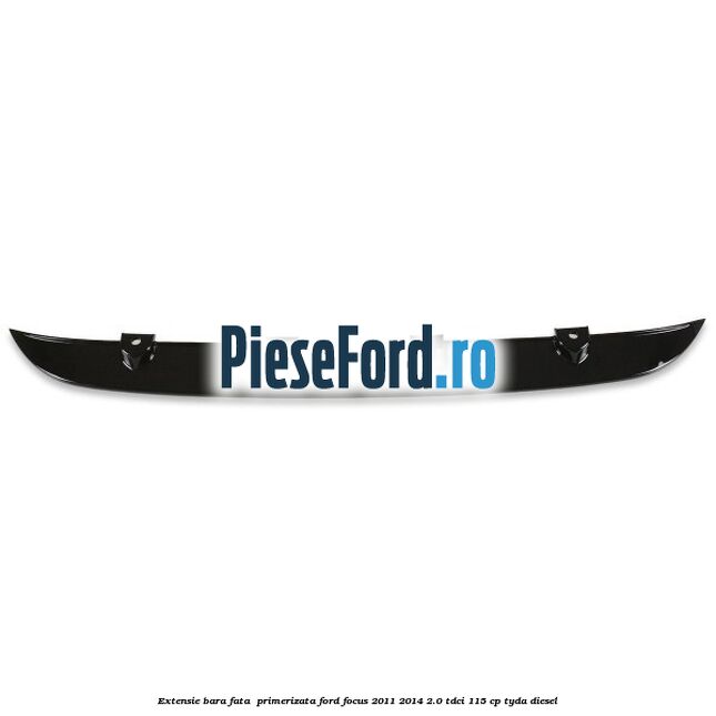 Extensie bara fata , primerizata Ford Focus 2011-2014 2.0 TDCi 115 cp Extensie bara fata , primerizata Ford Focus 2011-2014 2.0 TDCi 115 cp TYDA diesel