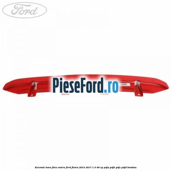 Extensie bara fata centru Ford Fiesta 2013-2017 1.0 80 cp Extensie bara fata centru Ford Fiesta 2013-2017 1.0 80 cp P4JA, P4JB, P4JC, P4JD benzina