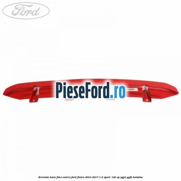 Extensie bara fata centru Ford Fiesta 2013-2017 1.0 Sport 140 cp YYJA, YYJB benzina
