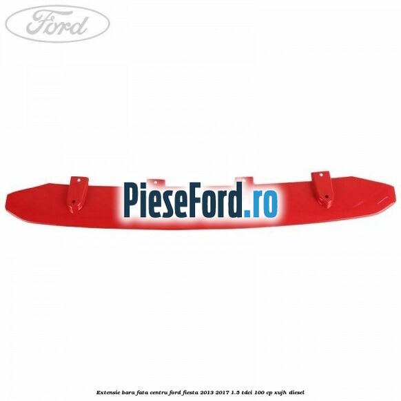 Extensie bara fata centru Ford Fiesta 2013-2017 1.5 TDCi 100 cp XUJH diesel