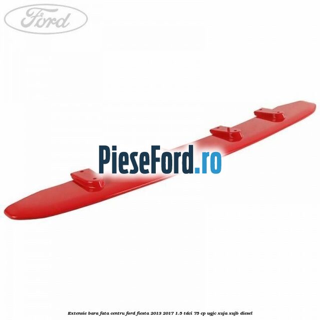 Extensie bara fata centru Ford Fiesta 2013-2017 1.5 TDCi 75 cp UGJC, XUJA, XUJB diesel