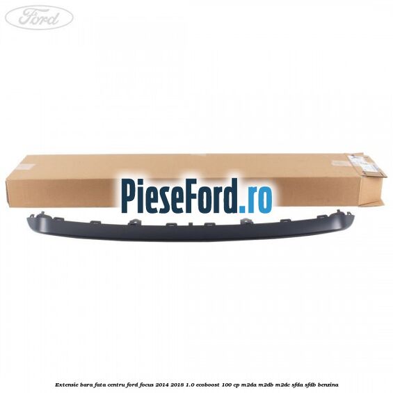 Extensie bara fata centru Ford Focus 2014-2018 1.0 EcoBoost 100 cp M2DA, M2DB, M2DC, SFDA, SFDB benzina