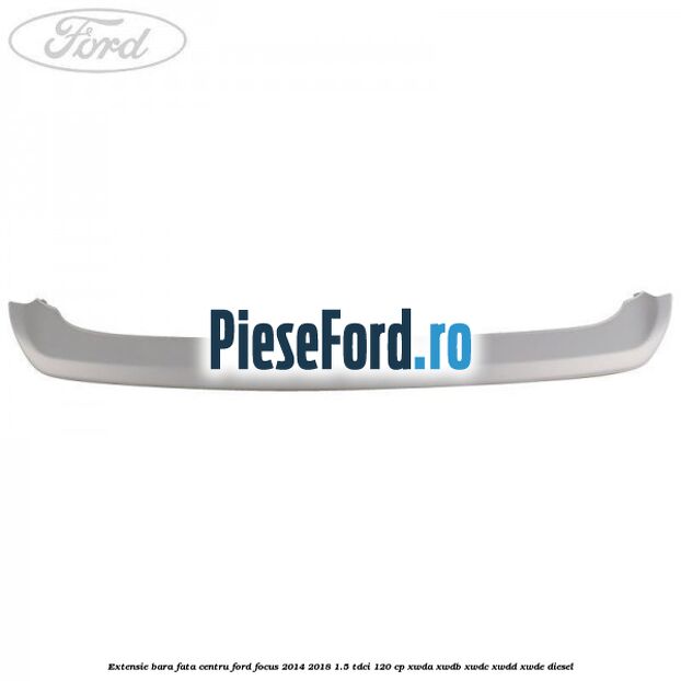 Extensie bara fata centru Ford Focus 2014-2018 1.5 TDCi 120 cp Extensie bara fata centru Ford Focus 2014-2018 1.5 TDCi 120 cp XWDA, XWDB, XWDC, XWDD, XWDE diesel