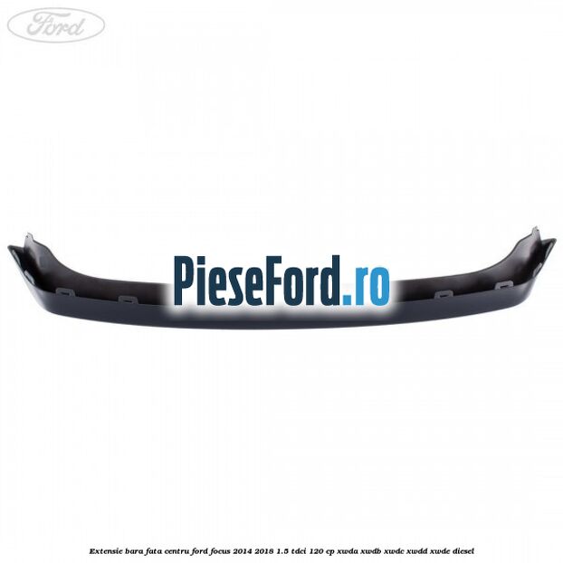 Extensie bara fata centru Ford Focus 2014-2018 1.5 TDCi 120 cp Extensie bara fata centru Ford Focus 2014-2018 1.5 TDCi 120 cp XWDA, XWDB, XWDC, XWDD, XWDE diesel