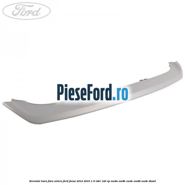 Extensie bara fata centru Ford Focus 2014-2018 1.5 TDCi 120 cp Extensie bara fata centru Ford Focus 2014-2018 1.5 TDCi 120 cp XWDA, XWDB, XWDC, XWDD, XWDE diesel