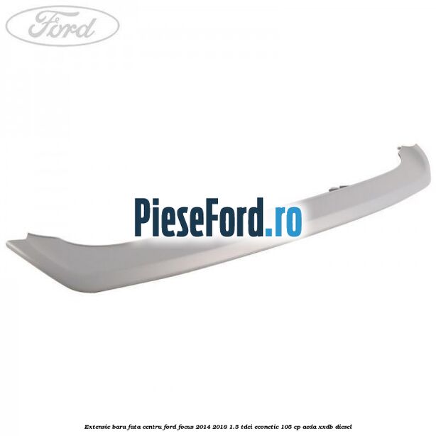 Extensie bara fata centru Ford Focus 2014-2018 1.5 TDCi ECOnetic 105 cp Extensie bara fata centru Ford Focus 2014-2018 1.5 TDCi ECOnetic 105 cp AEDA, XXDB diesel