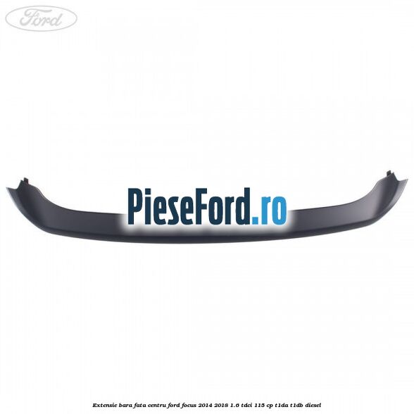 Extensie bara fata centru Ford Focus 2014-2018 1.6 TDCi 115 cp T1DA, T1DB diesel