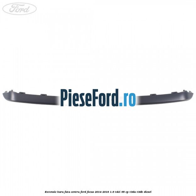 Extensie bara fata centru Ford Focus 2014-2018 1.6 TDCi 95 cp T3DA, T3DB diesel