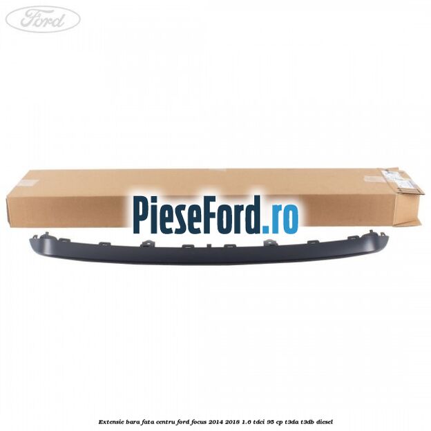 Extensie bara fata centru Ford Focus 2014-2018 1.6 TDCi 95 cp T3DA, T3DB diesel