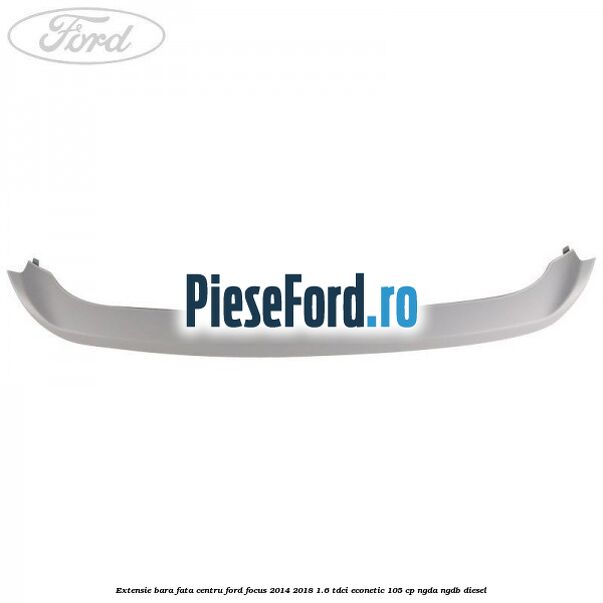 Extensie bara fata centru Ford Focus 2014-2018 1.6 TDCi ECOnetic 105 cp NGDA, NGDB diesel