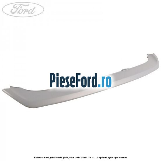 Extensie bara fata centru Ford Focus 2014-2018 1.6 Ti 105 cp Extensie bara fata centru Ford Focus 2014-2018 1.6 Ti 105 cp IQDA, IQDB, IQDC benzina