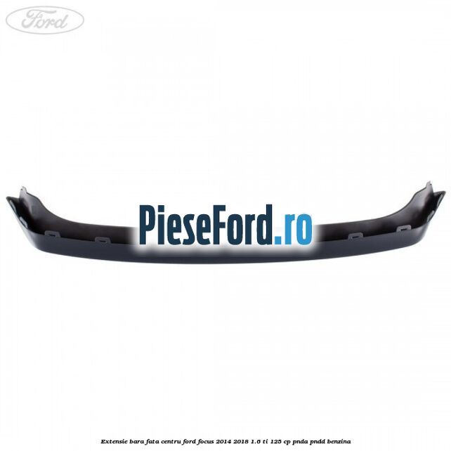 Extensie bara fata centru Ford Focus 2014-2018 1.6 Ti 125 cp PNDA, PNDD benzina