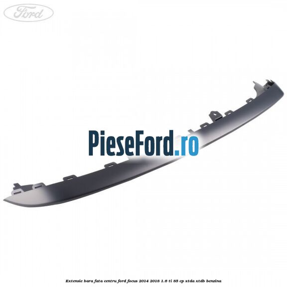 Extensie bara fata centru Ford Focus 2014-2018 1.6 Ti 85 cp XTDA, XTDB benzina