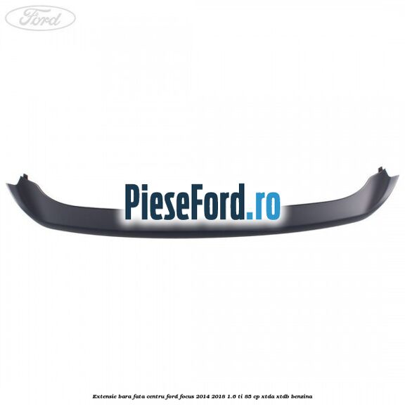 Extensie bara fata centru Ford Focus 2014-2018 1.6 Ti 85 cp XTDA, XTDB benzina